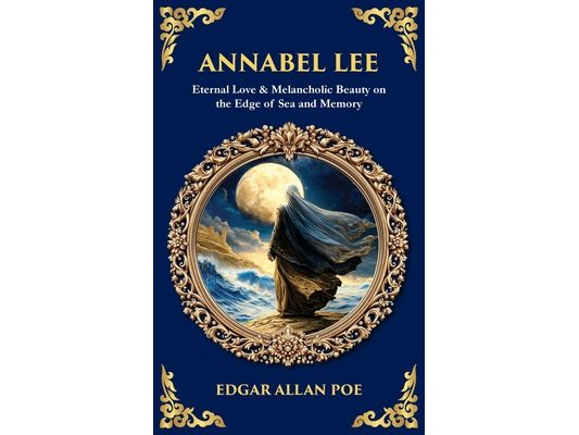 Annabel Lee: Eternal Love & Melancholic Beauty on the Edge of Sea and Memory