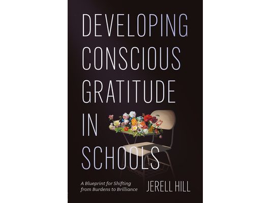 Developing Conscious Gratitude in Schools: A Blueprint for Shifting from Burdens to Brilliance