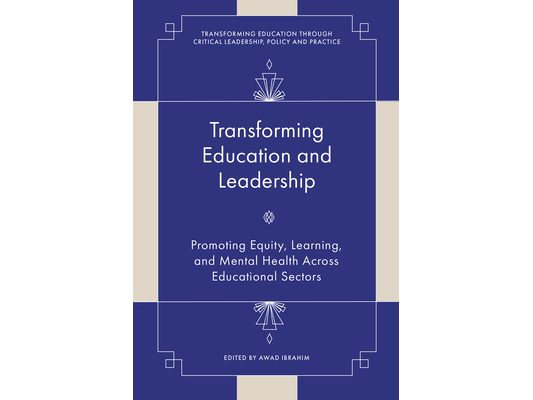 Transforming Education and Leadership: Promoting Equity, Learning, and Mental Health Across Educational Sectors