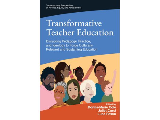 Transformative Teacher Education: Disrupting Pedagogy, Practice, and Ideology to Forge Culturally Relevant and Sustaining Education