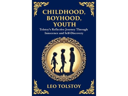 Childhood, Boyhood, Youth: A Coming-of-Age Journey Through Innocence, Growth, and Self-Discovery (Large Print Deluxe Edition For Easy Reading)