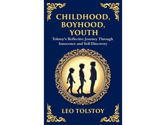 Childhood, Boyhood, Youth: A Coming-of-Age Journey Through Innocence, Growth, and Self-Discovery (Large Print Deluxe Hardcover Edition For Easy Readin