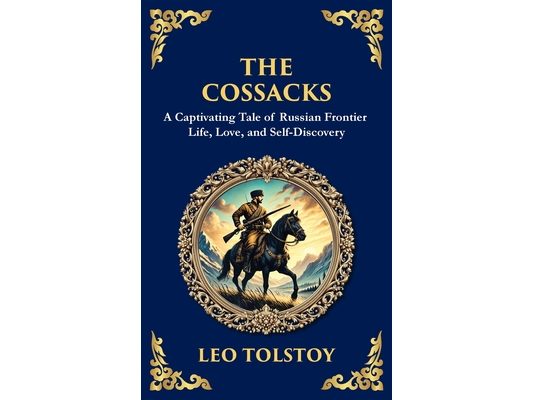 The Cossacks: A Tale of Honor, Love, and the Call of the Wild (Large Print Deluxe Hardcover Edition For Easy Reading)
