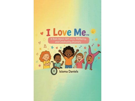 I Love Me: A Book About Self-Love, Wellbeing, and Celebrating Diversity