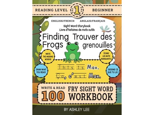 100 Sight Word Storybook Workbook, Finding Frogs (Level Pre-1) Bilingual English/French Anglais/Français: Write Over 100 Fry Sight Words in English an