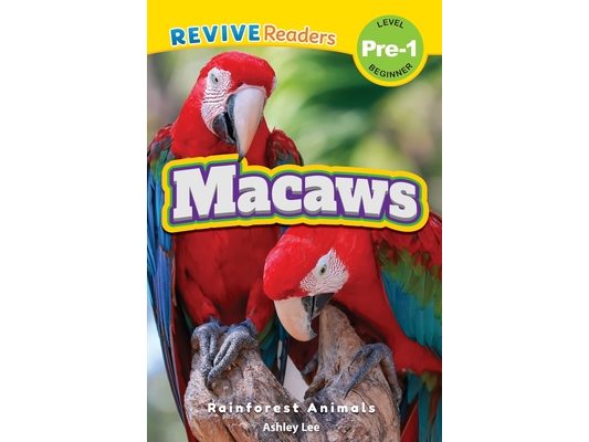 Macaws: Rainforest Animals (Revive Readers, Level Pre-1)