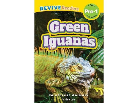 Green Iguanas: Rainforest Animals (Revive Readers, Level Pre-1)