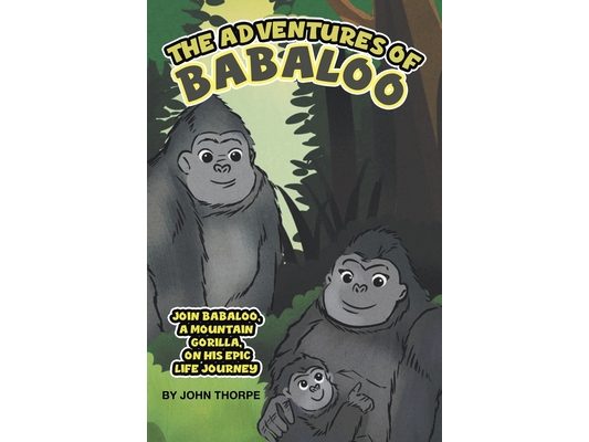 The Adventures of Babaloo: Join Babaloo, a Mountain Gorilla, on His Epic Life Journey