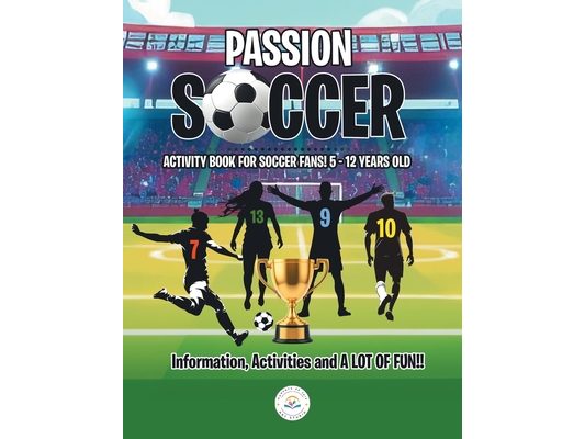 Passion Soccer: Activity book for Soccer fans! 5 - 12 years old Information, activities and A Lot of Fun!!