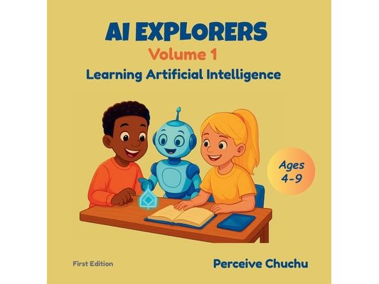 AI Explorers-Volume 1: Learning Artificial Intelligence