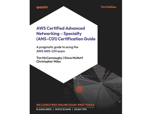 AWS Certified Advanced Networking - Specialty (ANS-C01) Certification Guide: A pragmatic guide to acing the AWS ANS-C01 exam