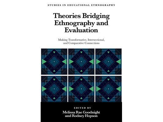 Theories Bridging Ethnography and Evaluation: Making Transformative, Intersectional, and Comparative Connections