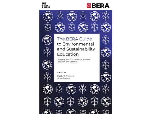 The Bera Guide to Environmental and Sustainability Education: Creating Just Futures in Educational Research and Practice