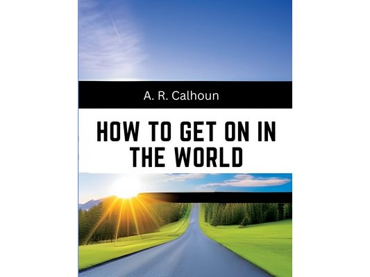 How to Get on in the World: A Ladder to Practical Success