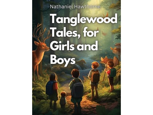 Tanglewood Tales, for Girls and Boys