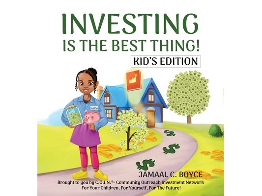 Investing Is the Best Thing! Kid's Edition: A Guide for Kids to Make and Grow Their Own Money!