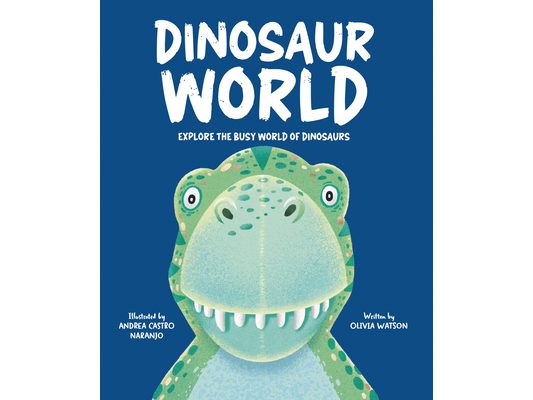 Dinosaur World: Explore the Busy World of Dinosaurs