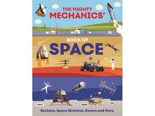 The Mighty Mechanics' Book of Space: Rockets, Space Shuttles, Rovers, and More