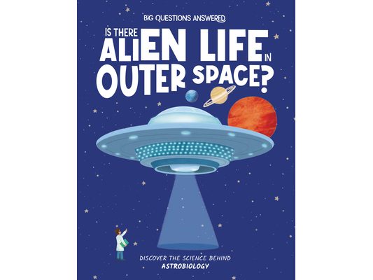 Is There Alien Life in Outer Space?: Discover the Science Behind Astrobiology