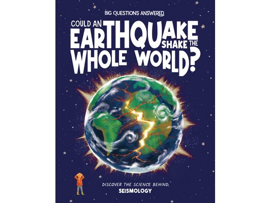 Could an Earthquake Shake the Whole World?: Discover the Science Behind Seismology