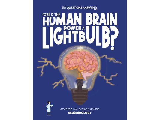 Could the Human Brain Power a Light Bulb?: Discover the Science Behind Neurobiology