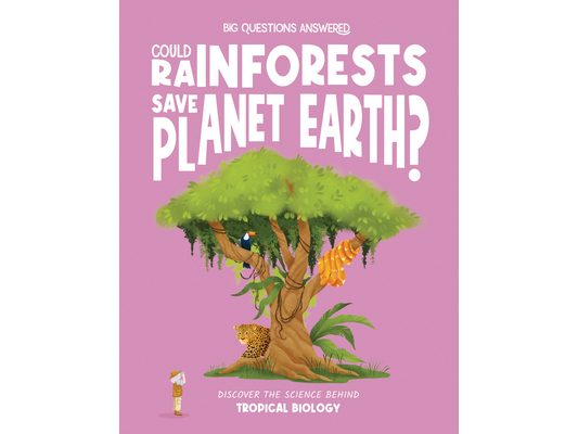 Could Rainforests Save Planet Earth?: Discover the Science Behind Tropical Biology