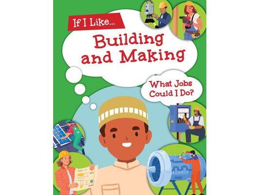 If I Like Building and Making, What Jobs Could I Do?