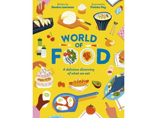 World of Food: A Delicious Discovery of the Foods We Eat