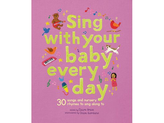 Sing with Your Baby Every Day: 30 Songs and Nursery Rhymes to Sing Along to