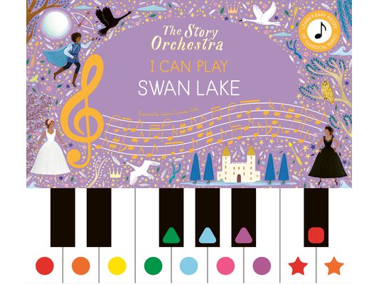 The Story Orchestra: I Can Play: Swan Lake: Learn 8 Easy Pieces from the Series!