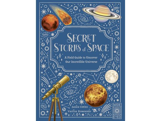 Secret Stories of Space: A Fieldguide to Uncover Our Incredible Universe