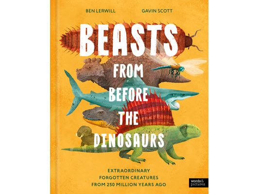 Beasts from Before the Dinosaurs: Extraordinary Forgotten Creatures from 250 Million Years Ago