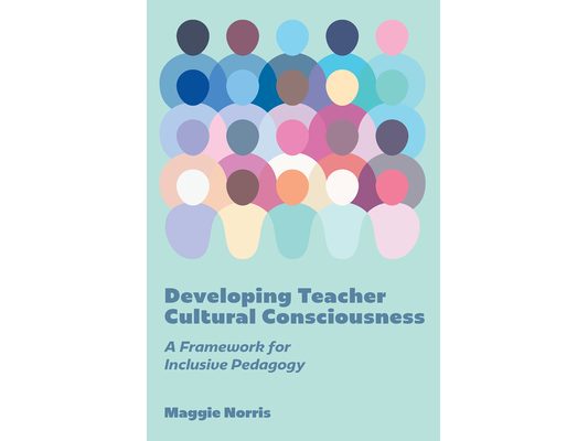 Developing Teacher Cultural Consciousness: A Framework for Inclusive Pedagogy