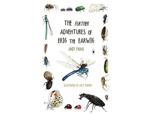 The Further Adventures of Erig the Earwig: The Second Book in the Multi-Award-Winning Illustrated Children's Series About Nature, Friendship and Brave