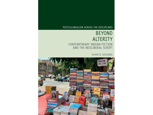 Beyond Alterity: Contemporary Indian Fiction and the Neoliberal Script