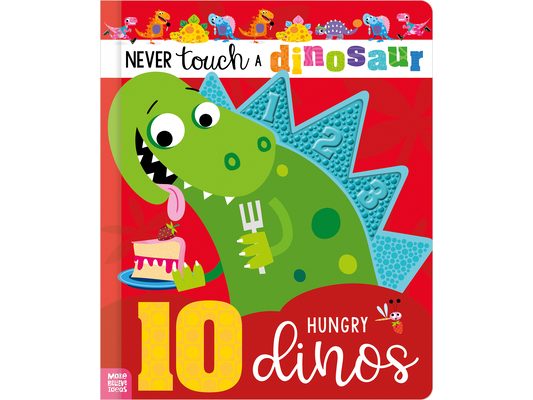 Never Touch a Dinosaur: 10 Hungry Dinos