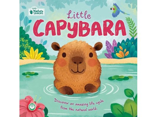 Nature Stories: Little Capybara: Discover an Amazing Life Cycle from the Natural World!