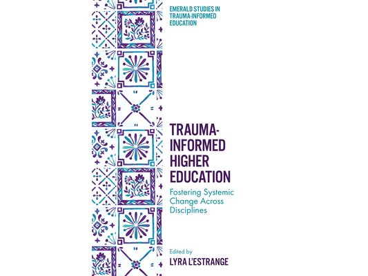Trauma-Informed Higher Education: Fostering Systemic Change Across Disciplines