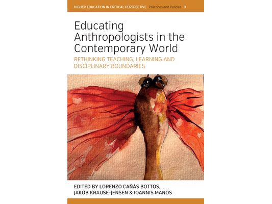Educating Anthropologists in the Contemporary World: Rethinking Teaching, Learning, and Disciplinary Boundaries