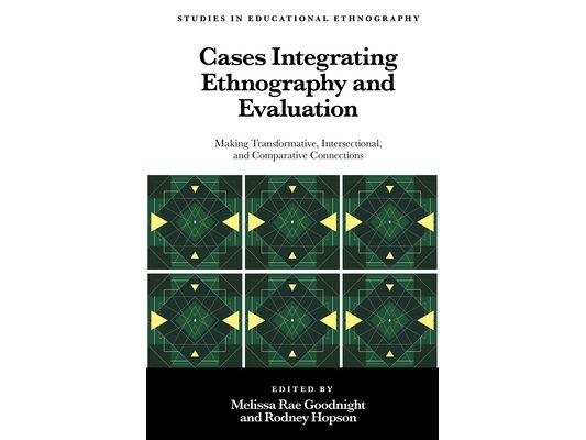 Cases Integrating Ethnography and Evaluation: Making Transformative, Intersectional, and Comparative Connections