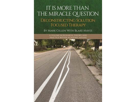 It Is More Than the Miracle Question: Deconstructing Solution Focused Therapy