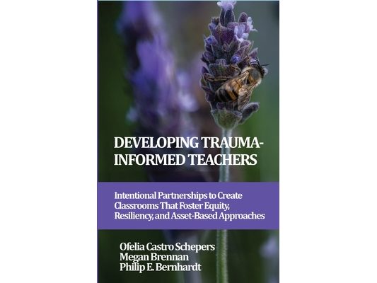 Developing Trauma-Informed Teachers: Intentional Partnerships to Create Classrooms That Foster Equity, Resiliency, and Asset-Based Approaches
