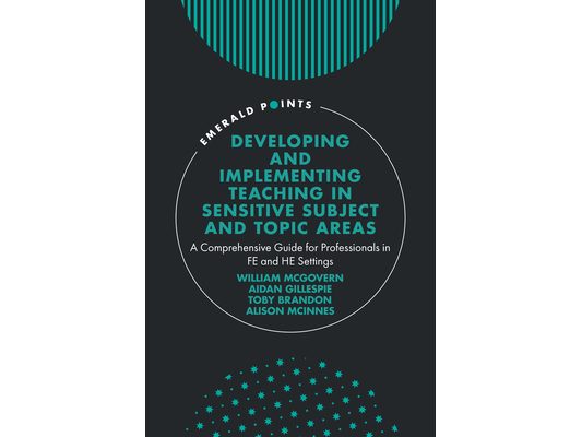 Developing and Implementing Teaching in Sensitive Subject and Topic Areas: A Comprehensive Guide for Professionals in Fe and He Settings