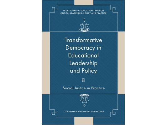 Transformative Democracy in Educational Leadership and Policy: Social Justice in Practice