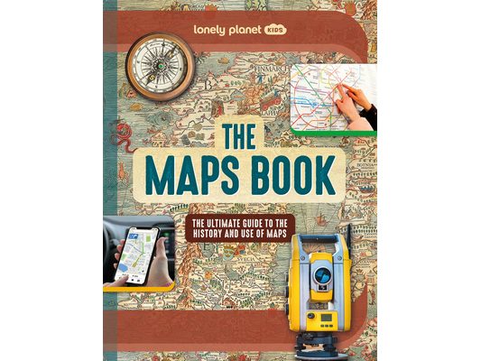 Lonely Planet Kids the Maps Book: Discover the Amazing World of Cartography Ancient Times to Present Day How to Read Symbols, Keys & Grid Lines Fascin