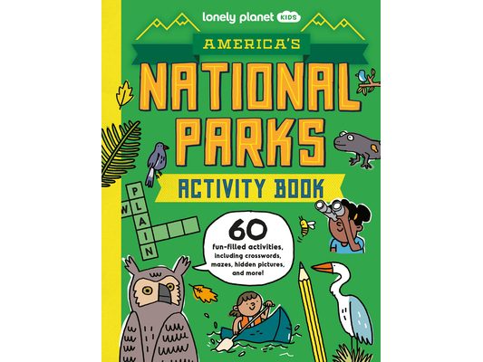 Lonely Planet Kids America's National Parks Activity Book: Boredom Busting Games Word Scrambles & Crosswords Mazes & Hidden Pictures Epic Facts about