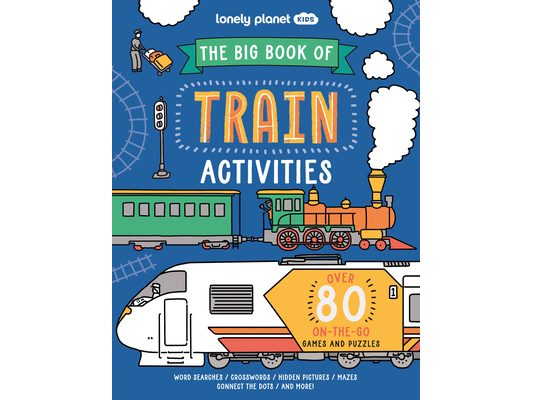 Lonely Planet Kids the Big Book of Train Activities: Over 80 On-The-Go Games and Puzzles