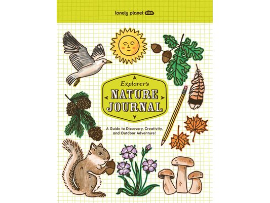 Lonely Planet Kids Explorer's Nature Journal: Six Journaling Sections Write, Draw, Doodle & Jot Down Observations Fun Activity Pages & Prompts