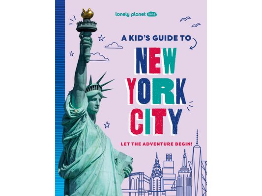 Lonely Planet Kids a Kid's Guide to New York City: Unlock the Magic of Travel Discover Secret & Surprising Places Packed with Amazing Facts, Top Spots