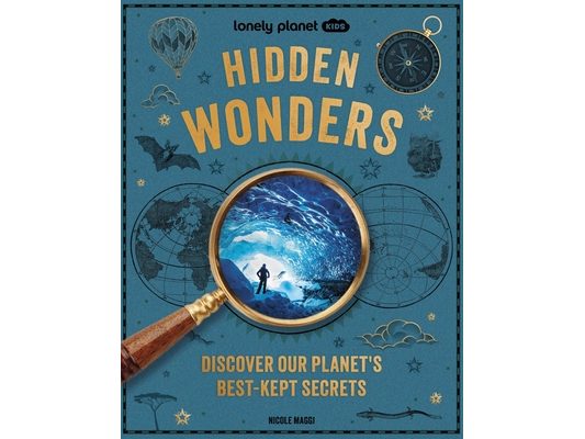 Lonely Planet Kids Hidden Wonders: 150 Extraordinary Locations Around the World from Ice Caves to Haunted Houses & Glowing Lakes Packed with Facts & P